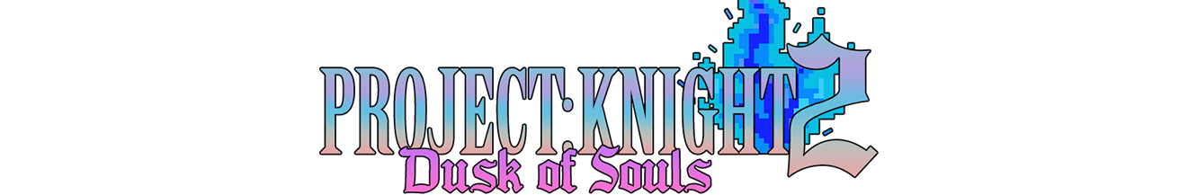 PROJECT : KNIGHT™ 2 Dusk of Souls