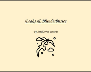 Beaks & Blunderbusses   - A collaborative, storytelling, semi GM-less, microRPG of pirate birds 