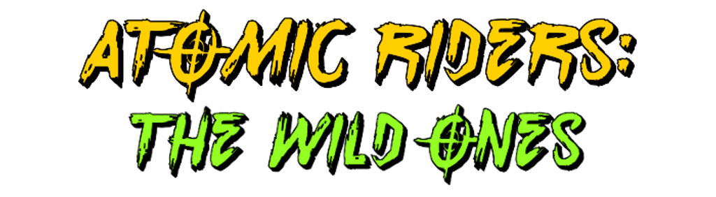 Atomic Riders: The Wild Ones