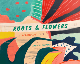 Roots & Flowers - A Solarpunk Hack of Lasers & Feelings   - A Solarpunk Hack of Lasers & Feelings About Community and Caring 