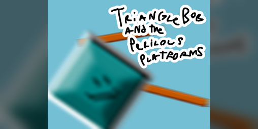 Cover image for Triangle Bob and The Perilous Platforms
