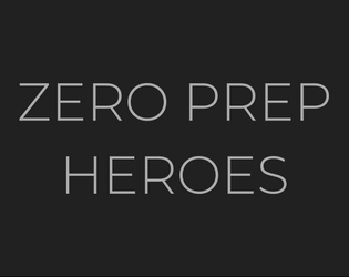 Zero Prep Heroes   - Portable TRPG to play with no prep! 
