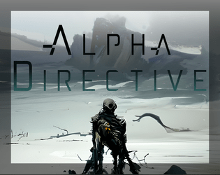 Alpha Directive   - A viscerapunk sci-fi TTRPG of bioroids in a desolate world 
