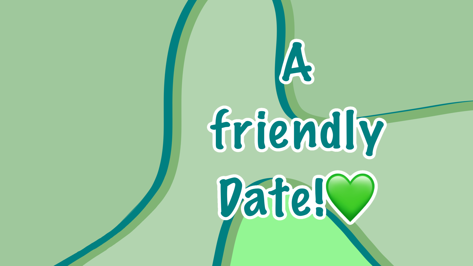 Cover image for A Friendly Date!💚