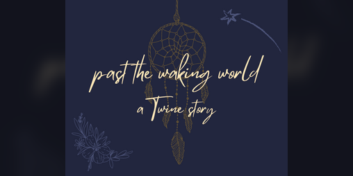 Cover image for past the waking world-a Twine story