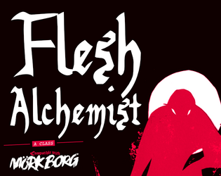 Flesh Alchemist   - a class compatible with Mörk Borg 