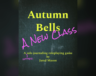 Autumn Bells: A New Class   - A solo journaling ttrpg. 