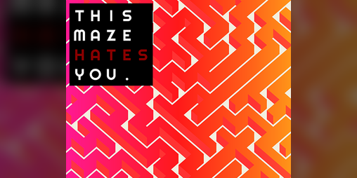 Cover image for THIS MAZE HATES YOU.