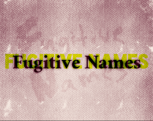 Fugitive Names   - You must find and make your own. 