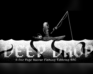 Deep Drop - A One Page Horror Fishing Tabletop RPG   - Fishing and horror all with a d12 