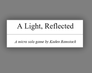 A Light, Reflected   - A solo, horror mini ttrpg 