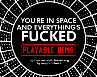 [DEMO] You're In Space And Everything's Fucked   - A love letter to sci-fi horror in the form of a visceral no-prep TTRPG 