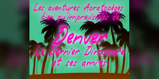 Cover image for Les aventures acratopèges bien qu’imprévisibles de Denver le dernier dinosaure (et ses ami.es)