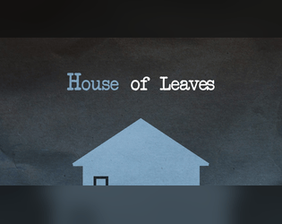 House of Leaves (Journaling game)   - The house that is bigger on the inside than the outside... 