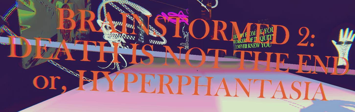 BRAINSTORMED 2: DEATH IS NOT THE END or, HYPERPHANTASIA