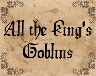 All the King's Goblins   - A GMless RPG for 2-6 players, Loaded by a Goblin 