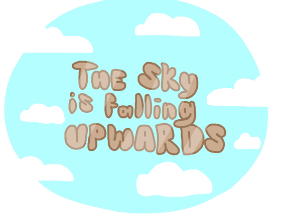 The Sky Is Falling Upwards