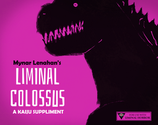 Liminal Colossus   - A Kaiju Suppliment for Liminal Horror 