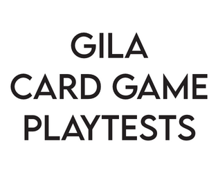 Gila Card Game Playtests   - Variety of in-development card games 