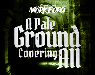 A Pale Ground Covering All for MÖRK BORG   - A fly infested dungeon crawl for MÖRK BORG. 