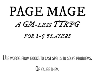Page Mage   - a GM-less TTRPG for 1-5 players that fits on a bookmark 