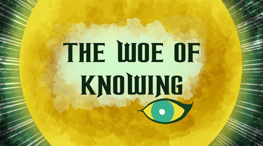 The Woe of Knowing