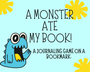 A Monster Ate My Book!   - A solo-journaling game on a bookmark. 