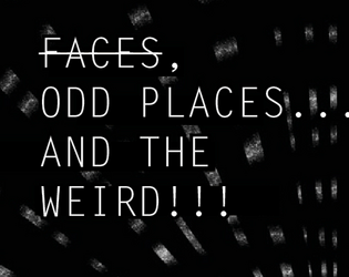Odd Places... AND THE WEIRD!!!   - More weird stuff for your Liminal Horror fun 