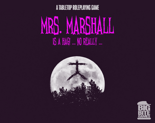 Mrs. Marshall Is A Hag! (Ashcan Edition)   - A TTRPG about a bunch of cursed teenagers attempting to foil a hag's plans. 