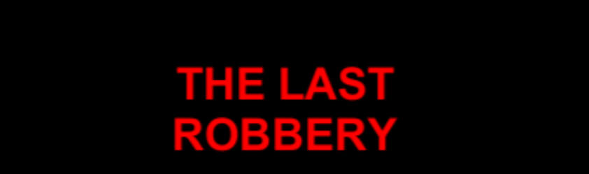 THE LAST ROBBERY