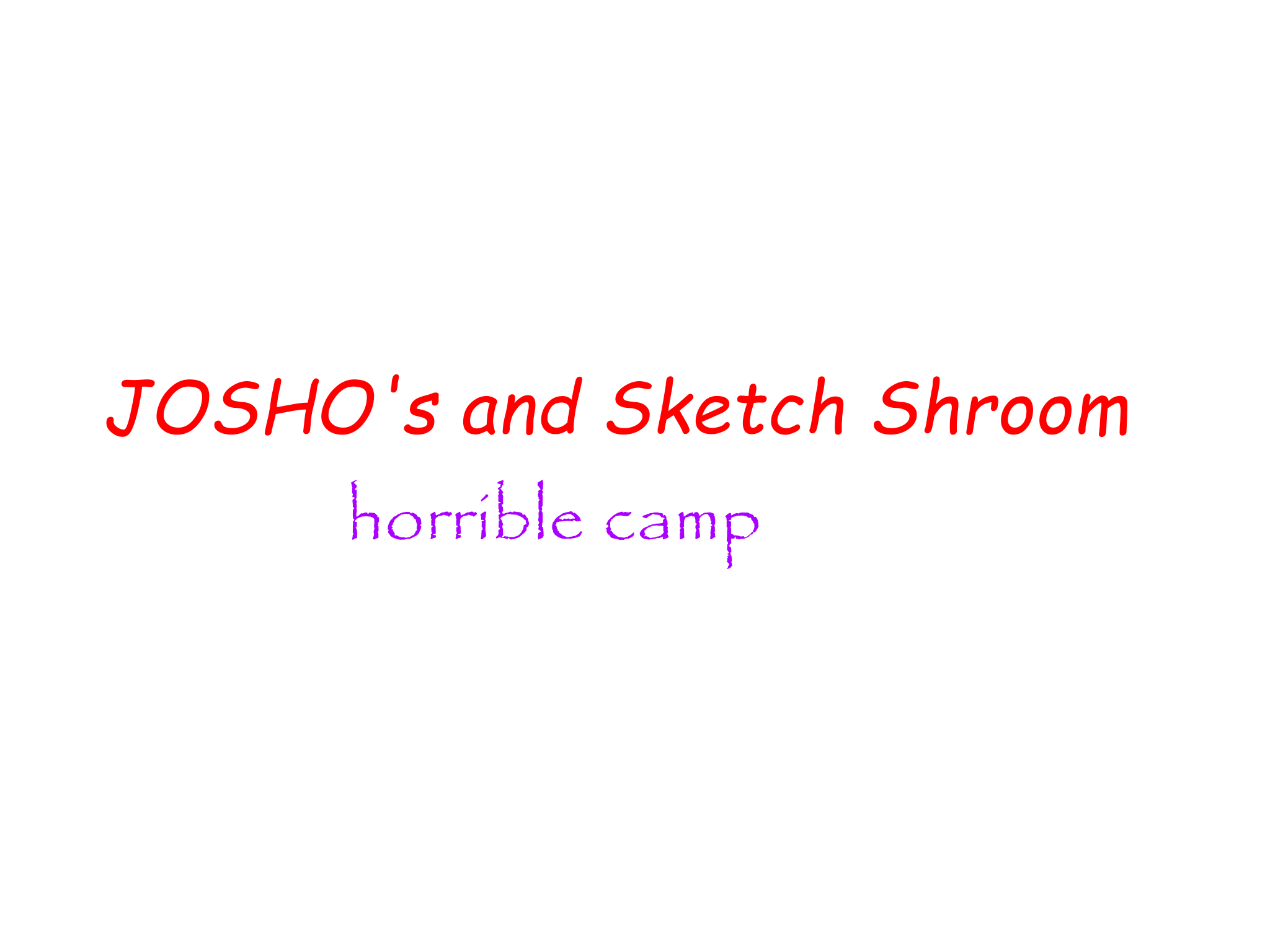 Josho's and Sketch shroom horrible camp