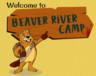 Welcome to Beaver River Camp   - A horror pamphlet role-play game about teenagers facing monsters and serial killers in a summer camp. 