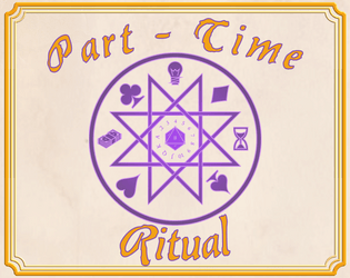 Part Time Ritual   - A charming 2-player TTRPG of preparing the perfect magical ritual. 
