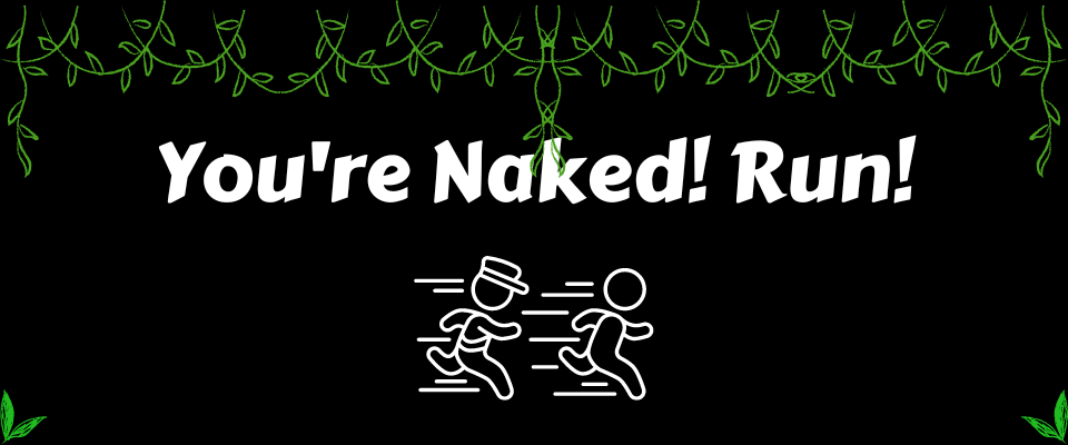 You're Naked! Run!