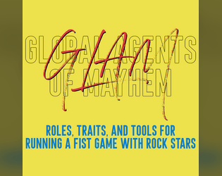 GLAM - Global Agents of Mayhem   - a supplement for FIST where you play rock stars 