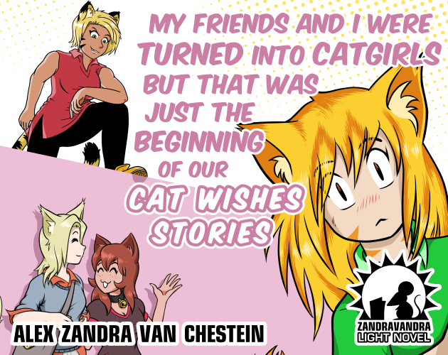 My Friends And I Were Turned Into Catgirls But That Was Just The Beginning  Of Our Cat Wishes Stories by Alex Zandra