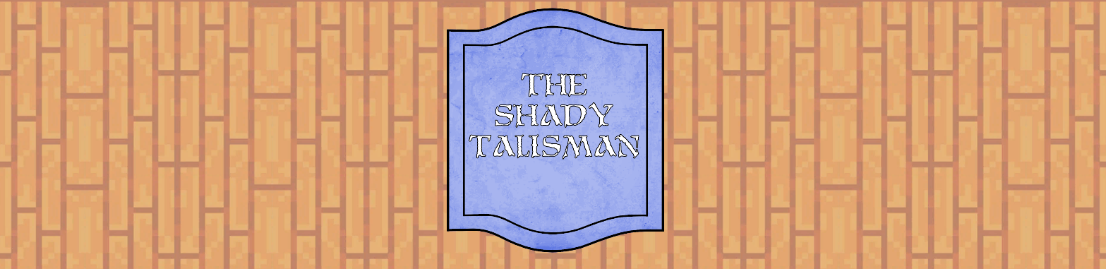 The Shady Talisman