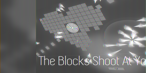 Cover image for The Blocks Shoot At You