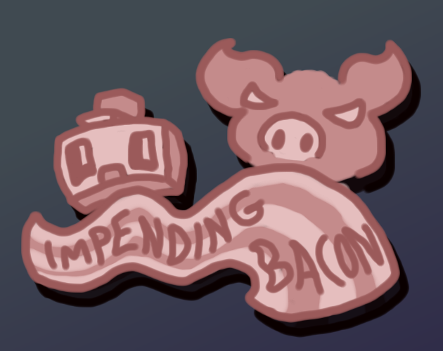 Impending Bacon