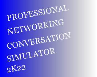 PROFESSIONAL NETWORKING CONVERSATION SIMULATOR 2K22  