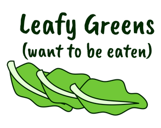 Leafy Greens (want to be eaten)  