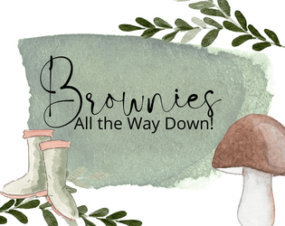 Brownies: All the Way Down!   - Short little cozy ttrpg to play with friends 