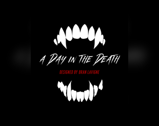 A Day in the Death   - A solo rpg where you play as a recently-turned vampire, navigating your old life. 