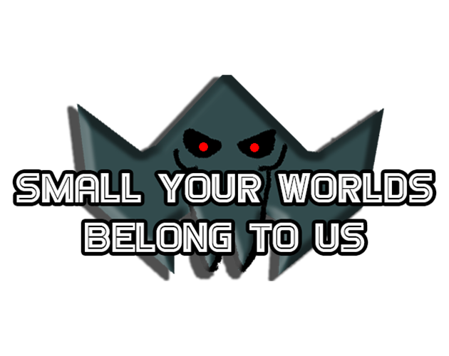 Small Your Worlds Belong To Us