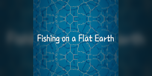 Cover image for Fishing on a Flat Earth
