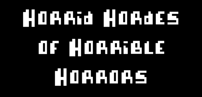 Horrid Hordes of Horrible Horrors!