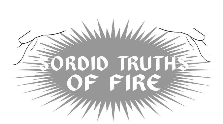 Sordid Truths of Fire