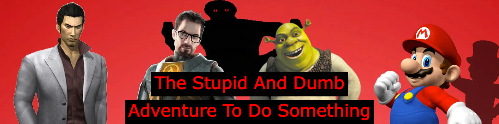 The Stupid And Dumb Adventure To Do Something