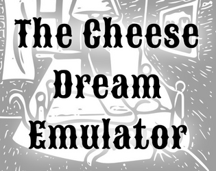 The Cheese Dream Emulator   - A nightmare generating micro-booklet for DURF with a nano-adventure. 