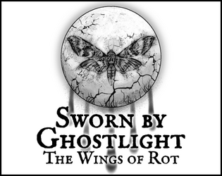 Sworn by Ghostlight: The Wings of Rot   - Strange visitations. Folks missing. Moths carved into wood, stone... flesh. Can you solve what's happening in The Rift? 